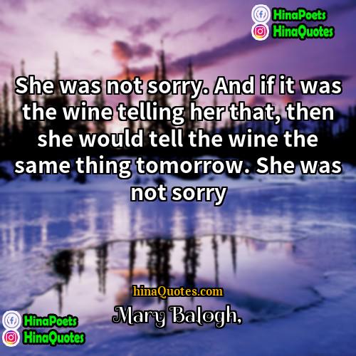 Mary Balogh Quotes | She was not sorry. And if it